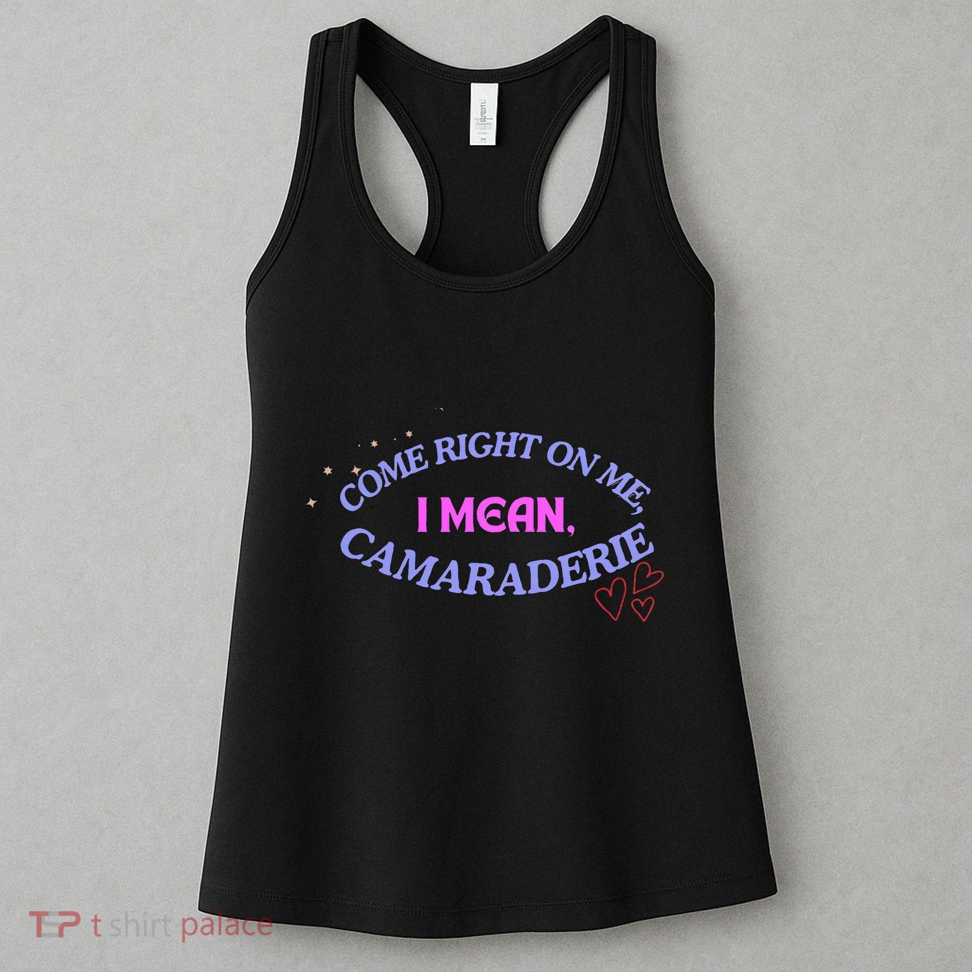 Funny Camaraderie Spelling Come Right On Me Women's Tank Top