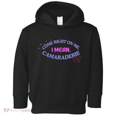Funny Camaraderie Spelling Come Right On Me Toddler Hoodie