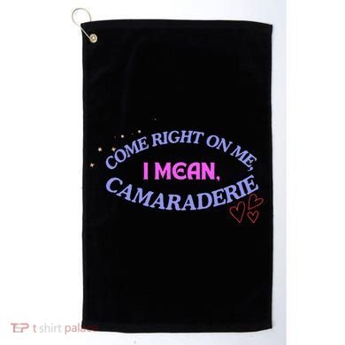 Funny Camaraderie Spelling Come Right On Me Golf Towel