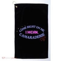 Funny Camaraderie Spelling Come Right On Me Golf Towel thumb 0