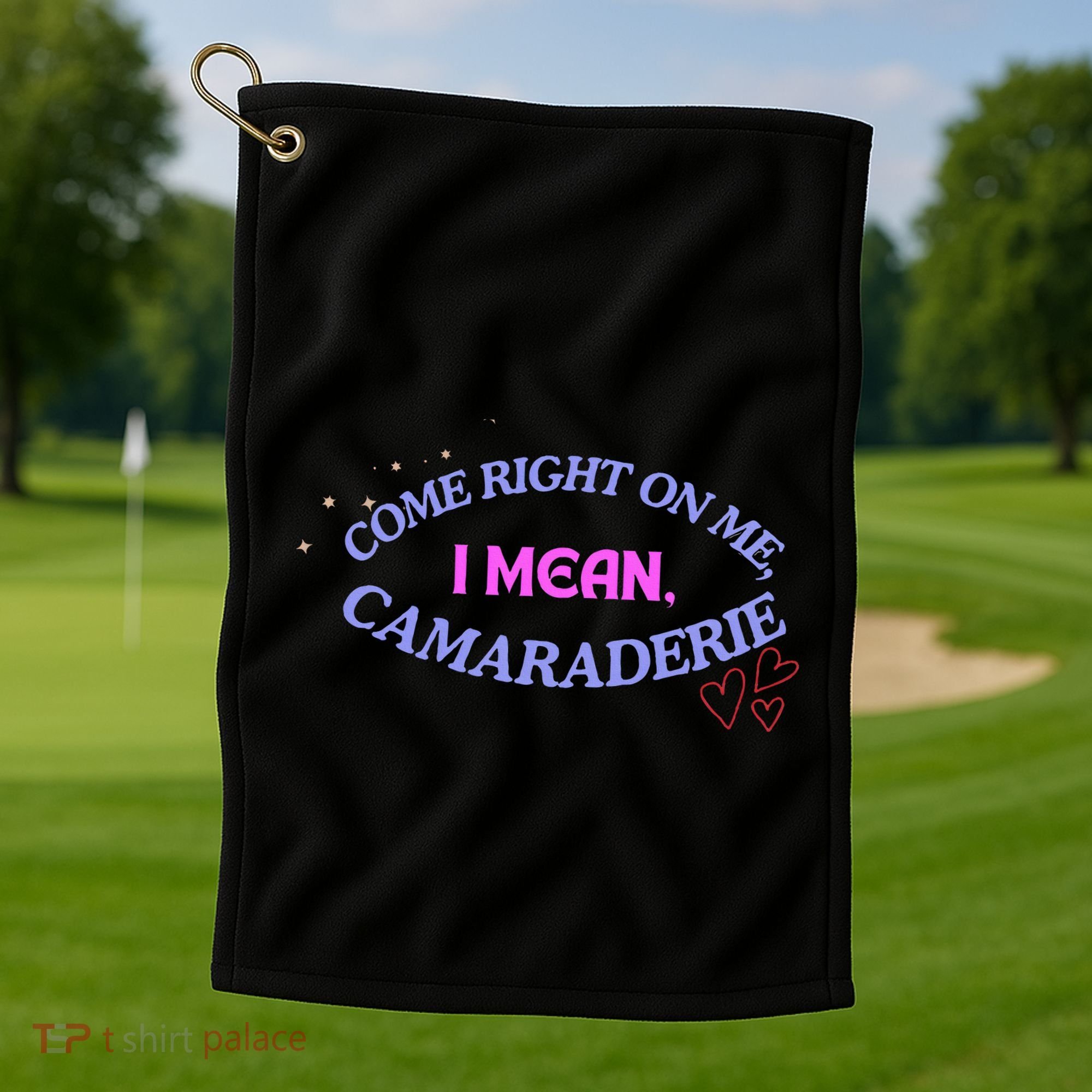 Funny Camaraderie Spelling Come Right On Me Golf Towel