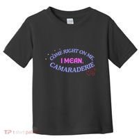 Funny Camaraderie Spelling Come Right On Me Toddler T-Shirt thumb 0