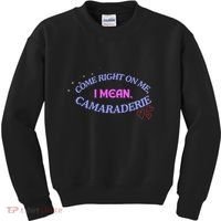 Funny Camaraderie Spelling Come Right On Me Kids Sweatshirt thumb 0