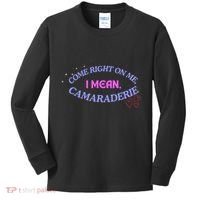 Funny Camaraderie Spelling Come Right On Me Kids Long Sleeve Shirt thumb 0