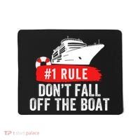Funny Cruise Ship Rule #1 DonT Fall Off The Boat Funny Cruise Ship Meme Mousepad thumb 0