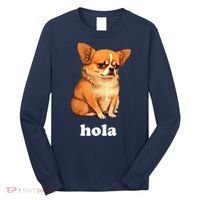 Funny Chihuahua speaks Spanish – Hi (Hola) Long Sleeve Shirt thumb 0