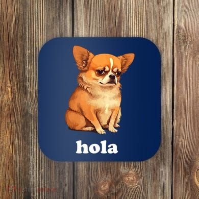 Funny Chihuahua speaks Spanish – Hi (Hola) Coaster