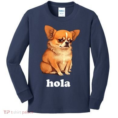 Funny Chihuahua speaks Spanish – Hi (Hola) Kids Long Sleeve Shirt