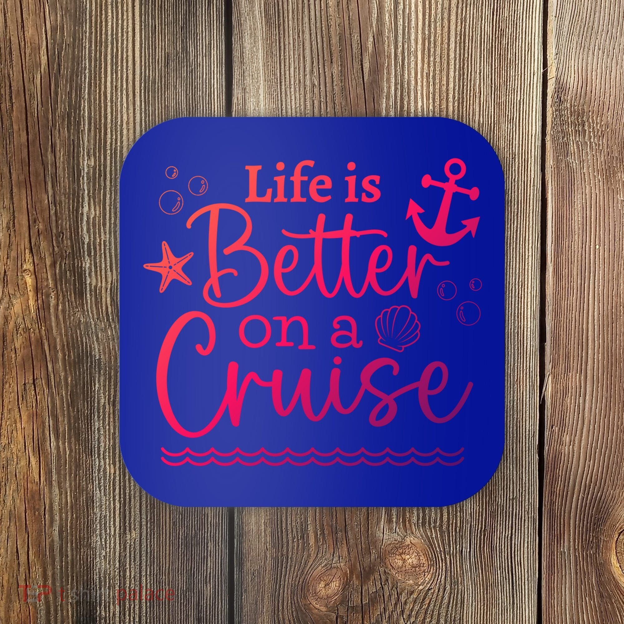 Family Cruise Ship Life Is Better On A Cruise Ship Vacation Funny Gift Coaster