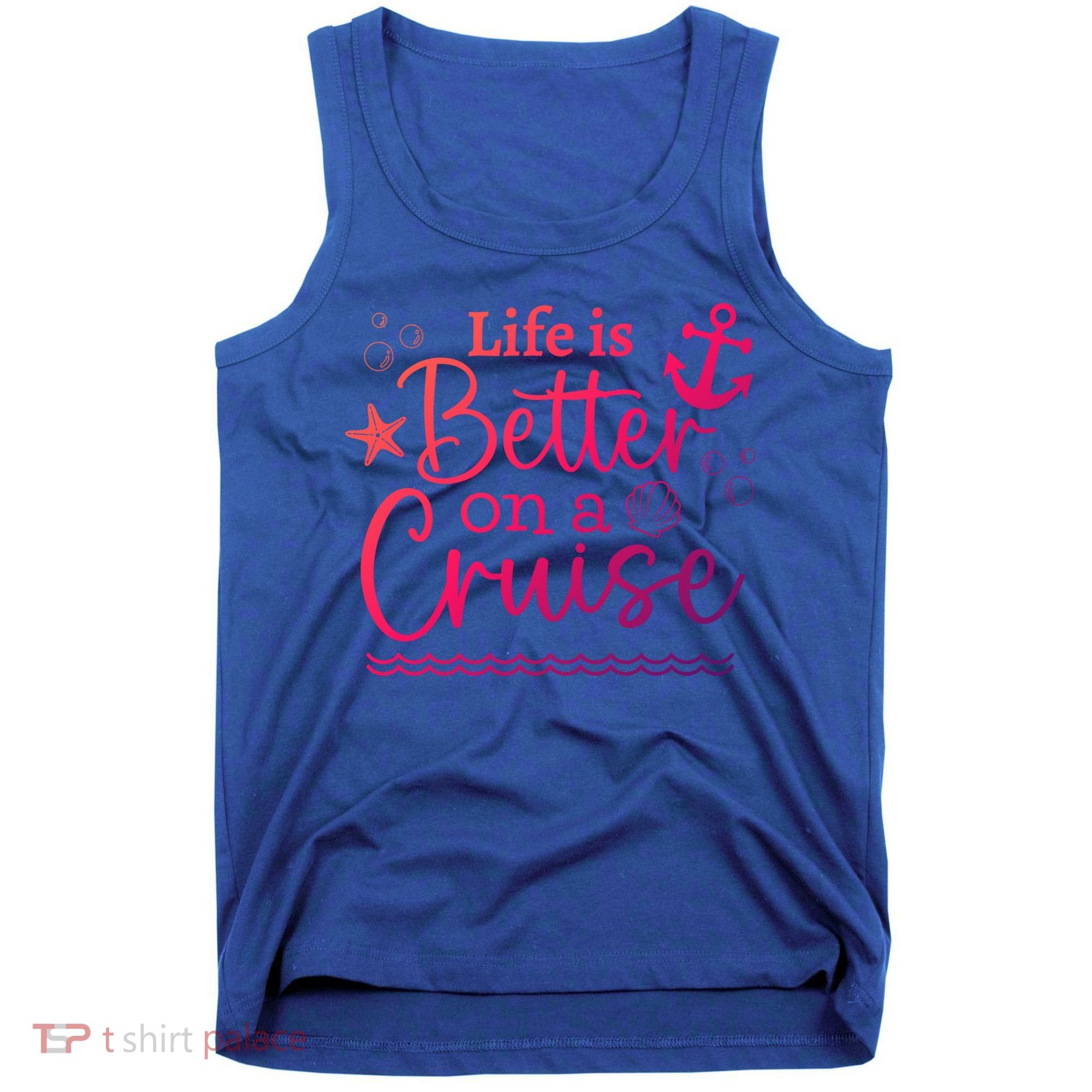 Family Cruise Ship Life Is Better On A Cruise Ship Vacation Funny Gift Tank Top