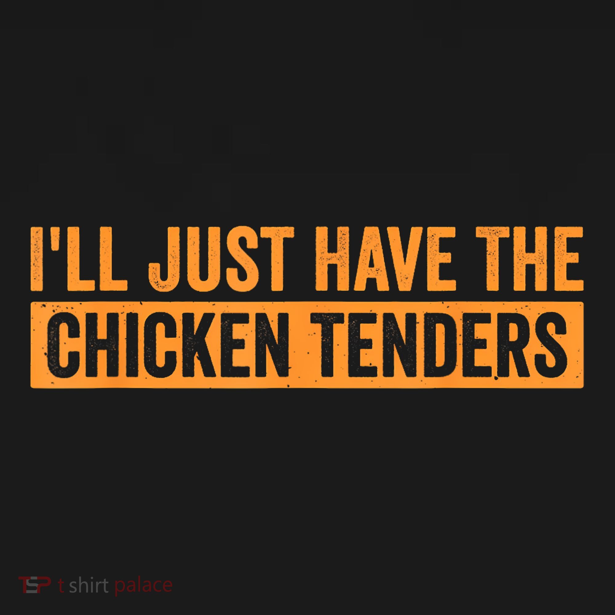 Funny Chicken Sayings ILl Just Have The Chicken Tenders Long Sleeve Shirt