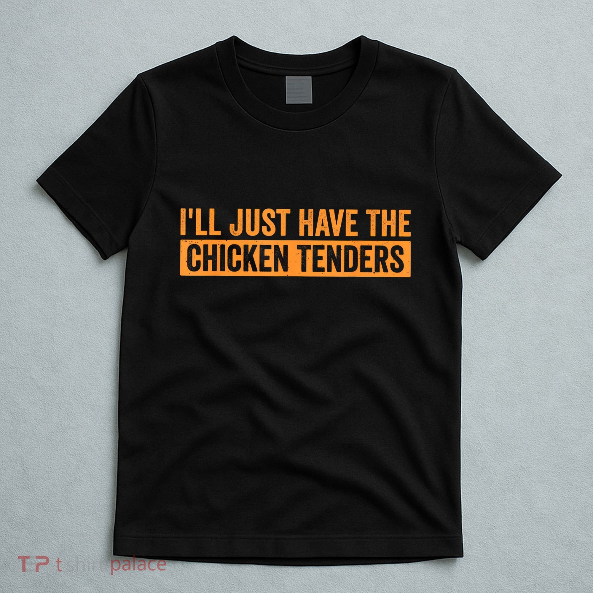 Funny Chicken Sayings ILl Just Have The Chicken Tenders T-Shirt