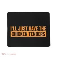 Funny Chicken Sayings ILl Just Have The Chicken Tenders Mousepad thumb 0