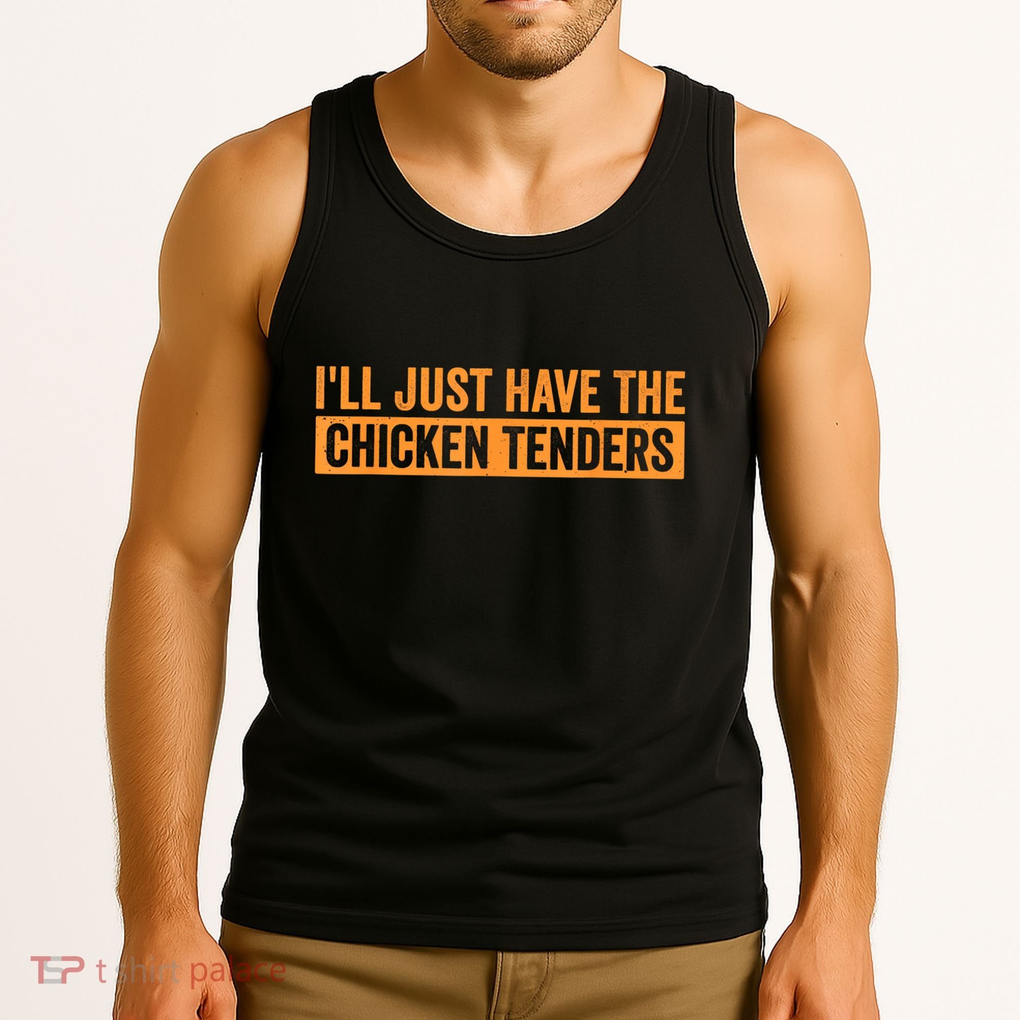 Funny Chicken Sayings ILl Just Have The Chicken Tenders Tank Top