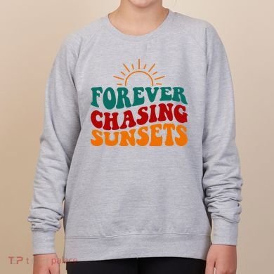 Forever Chasing Sunsets Cute Women's Sweatshirt