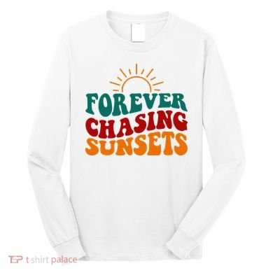 Forever Chasing Sunsets Cute Long Sleeve Shirt