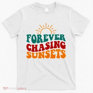 Forever Chasing Sunsets Cute T-Shirt