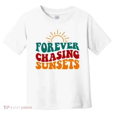 Forever Chasing Sunsets Cute Toddler T-Shirt