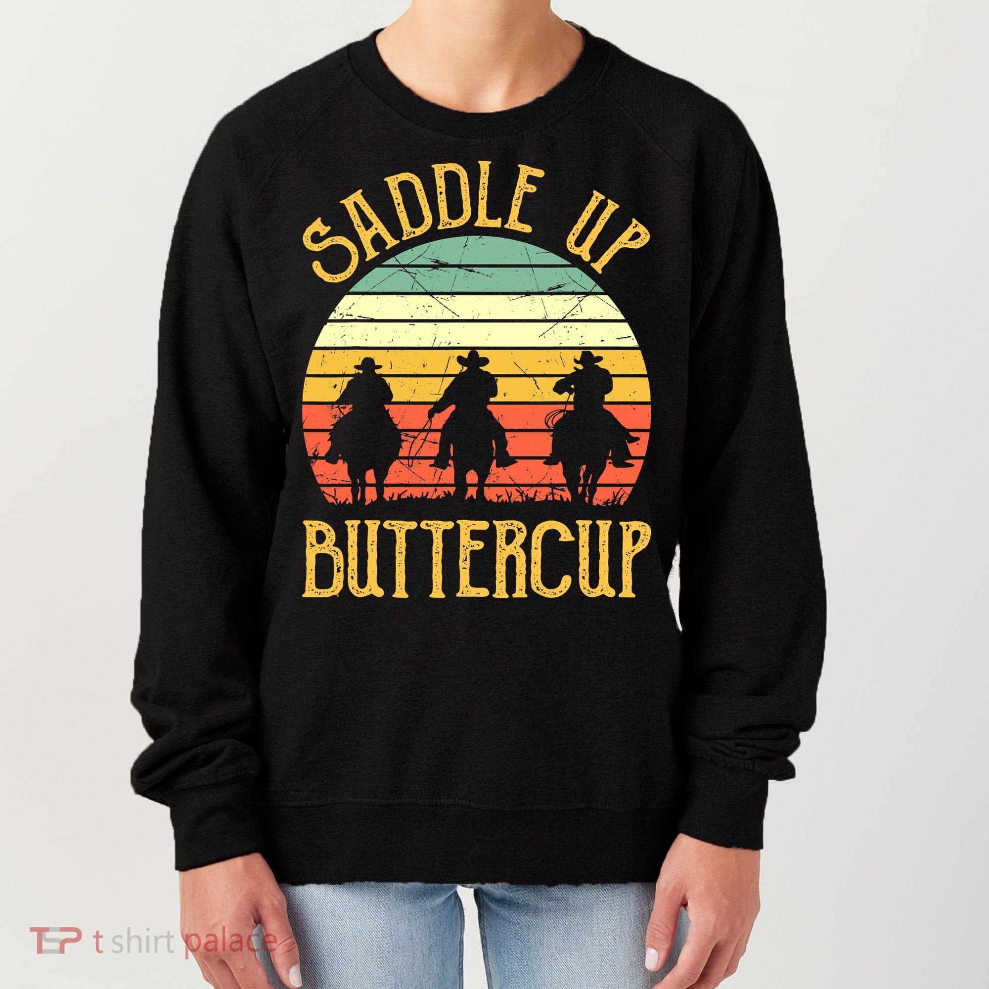 Funny Cowgirl Southern Western Saddle Up Buttercup Women's Sweatshirt
