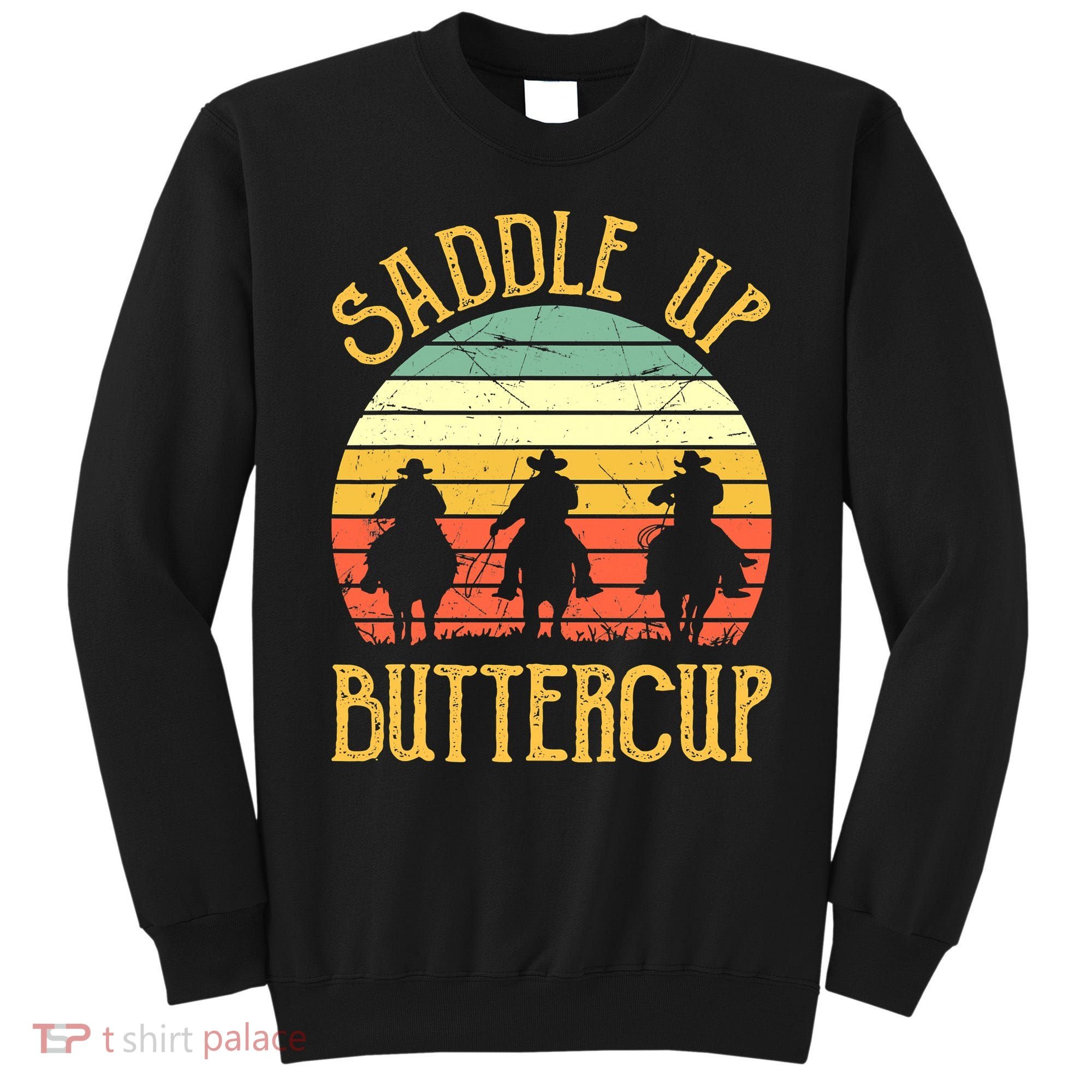 Funny Cowgirl Southern Western Saddle Up Buttercup Sweatshirt