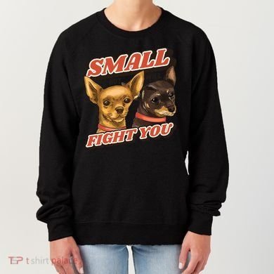 Funny Chiwawa Small But Will Fight You Women's Sweatshirt
