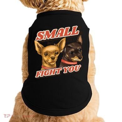 Funny Chiwawa Small But Will Fight You Doggie Tank