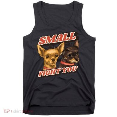 Funny Chiwawa Small But Will Fight You Tank Top