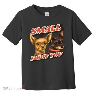 Funny Chiwawa Small But Will Fight You Toddler T-Shirt