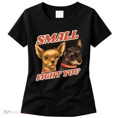 Funny Chiwawa Small But Will Fight You Women's T-Shirt