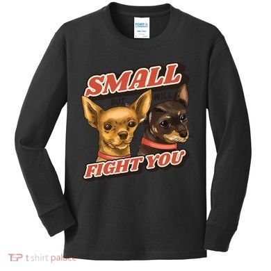 Funny Chiwawa Small But Will Fight You Kids Long Sleeve Shirt