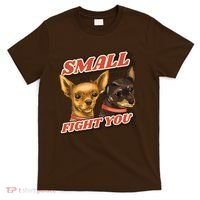 Funny Chiwawa Small But Will Fight You T-Shirt thumb 0