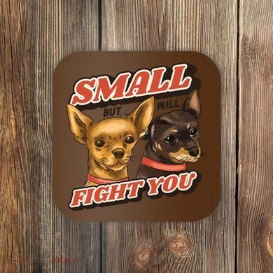 Funny Chiwawa Small But Will Fight You Coaster