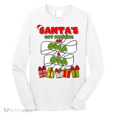 Funny Christmas Santas Got Nothing On Oma And Opa Long Sleeve Shirt