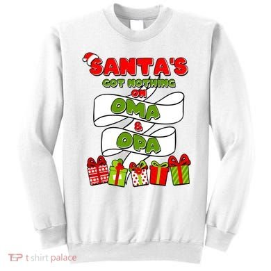 Funny Christmas Santas Got Nothing On Oma And Opa Sweatshirt