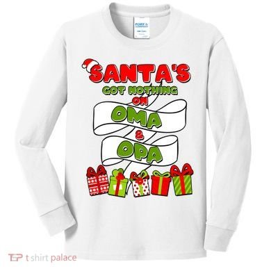 Funny Christmas Santas Got Nothing On Oma And Opa Kids Long Sleeve Shirt