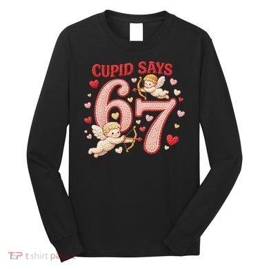 Funny Cupid Says 6-7 Valentines Day 67 Meme Long Sleeve Shirt
