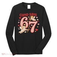 Funny Cupid Says 6-7 Valentines Day 67 Meme Long Sleeve Shirt thumb 0