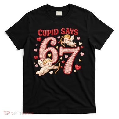 Funny Cupid Says 6-7 Valentines Day 67 Meme T-Shirt