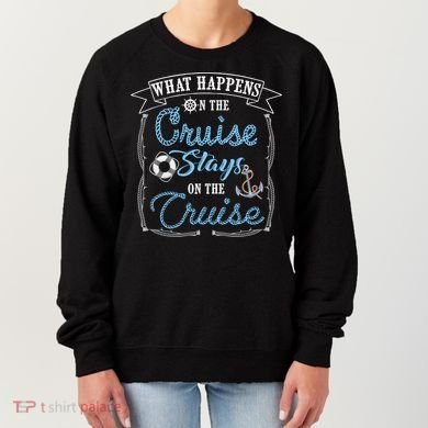Funny Cruise Ship Vacation Gift What Happens Stays Gift Women's Sweatshirt
