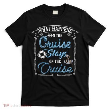 Funny Cruise Ship Vacation Gift What Happens Stays Gift T-Shirt