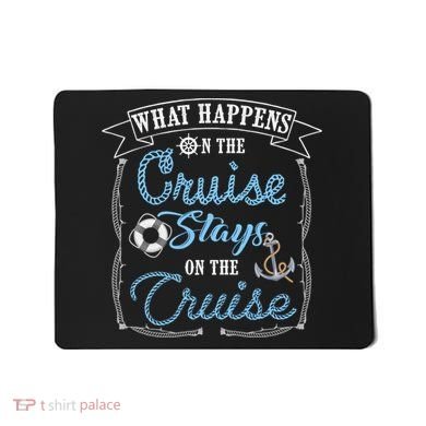 Funny Cruise Ship Vacation Gift What Happens Stays Gift Mousepad