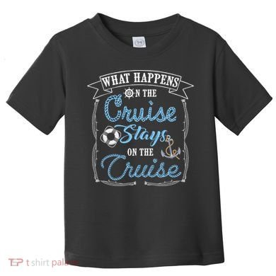 Funny Cruise Ship Vacation Gift What Happens Stays Gift Toddler T-Shirt