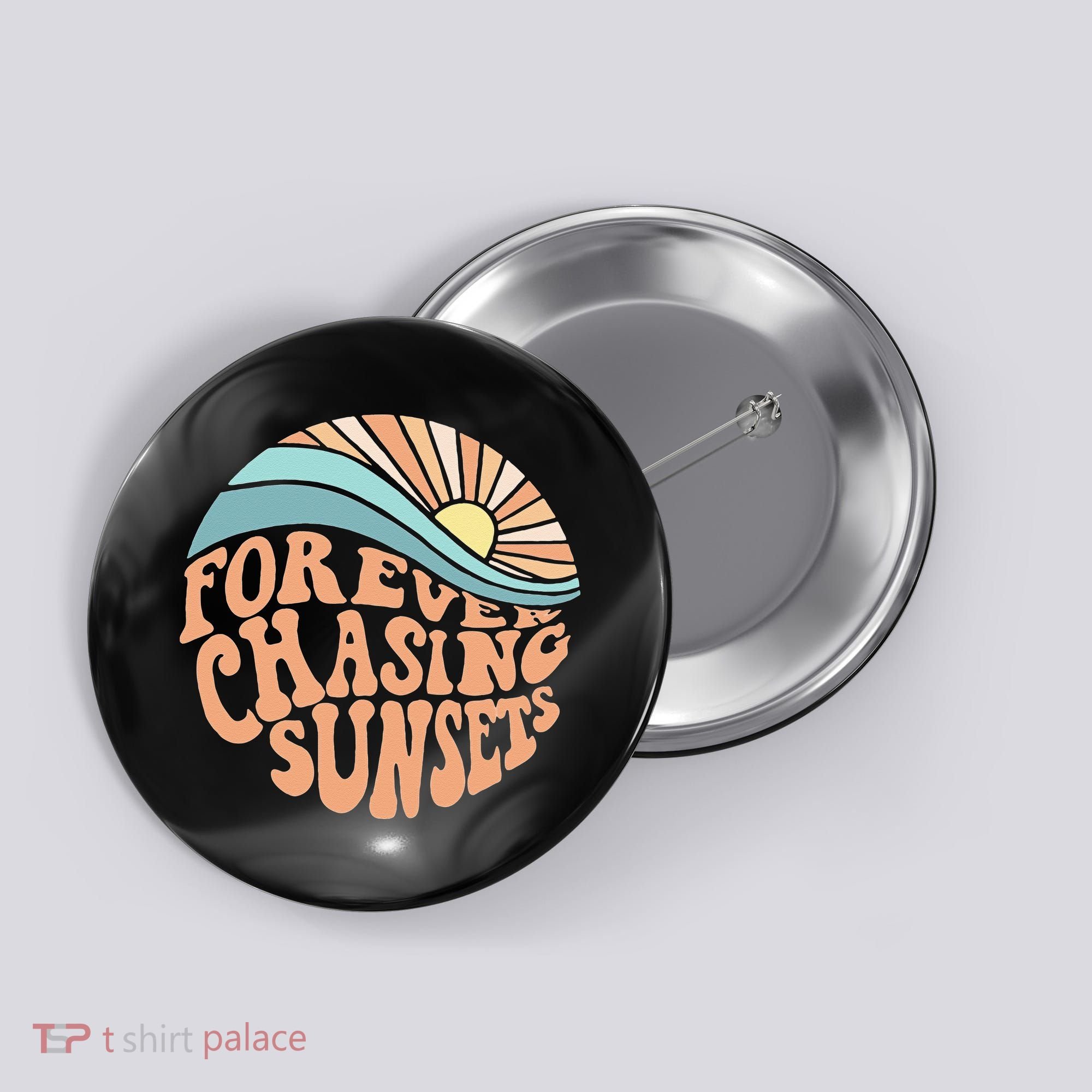 Forever Chasing Sunsets Both Side Print Button