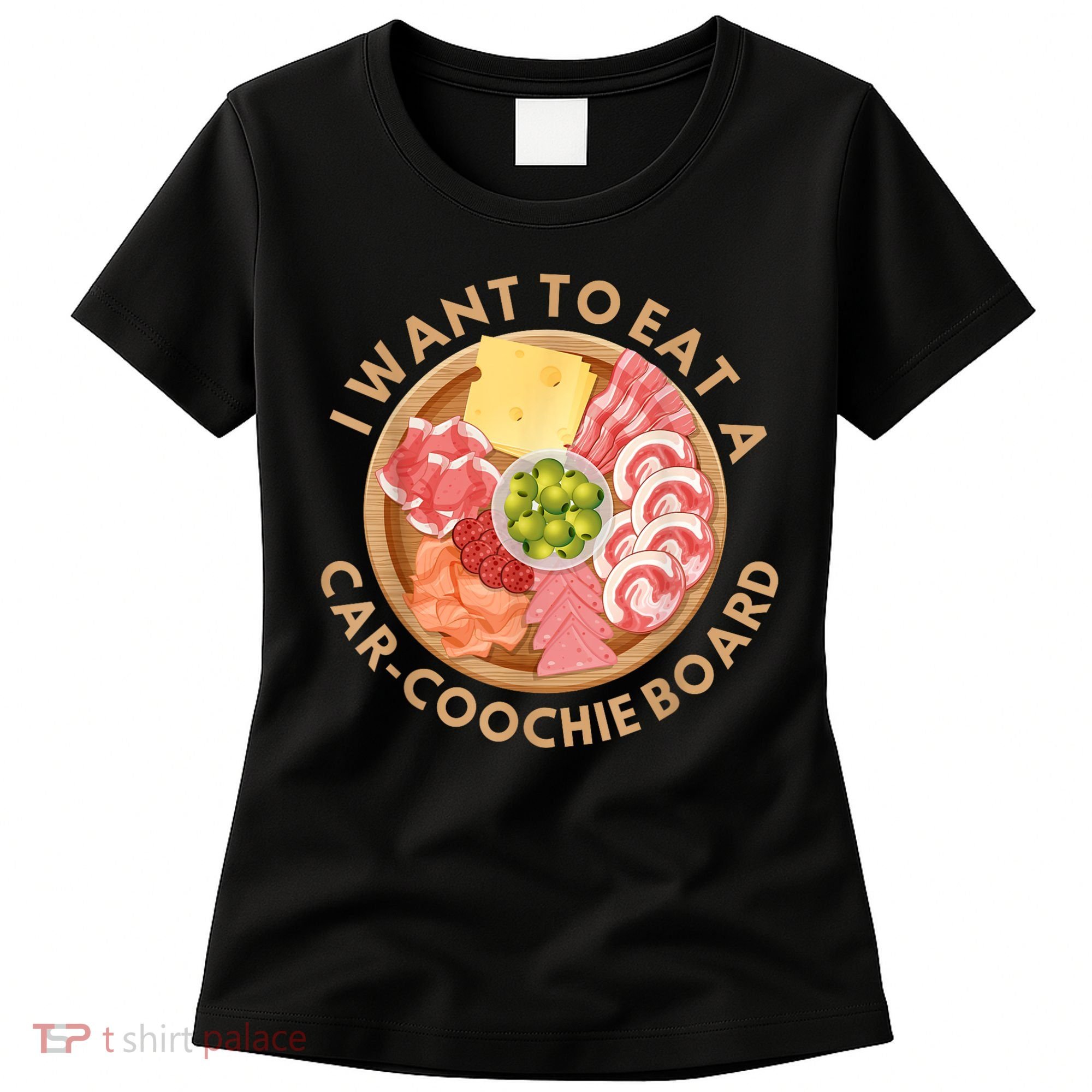 Funny Charcuterie Saying I Want To Eat A CarCoochie Board Women's T-Shirt