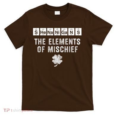 Funny Chemistry Shenanigans Periodic Table Elements T-Shirt