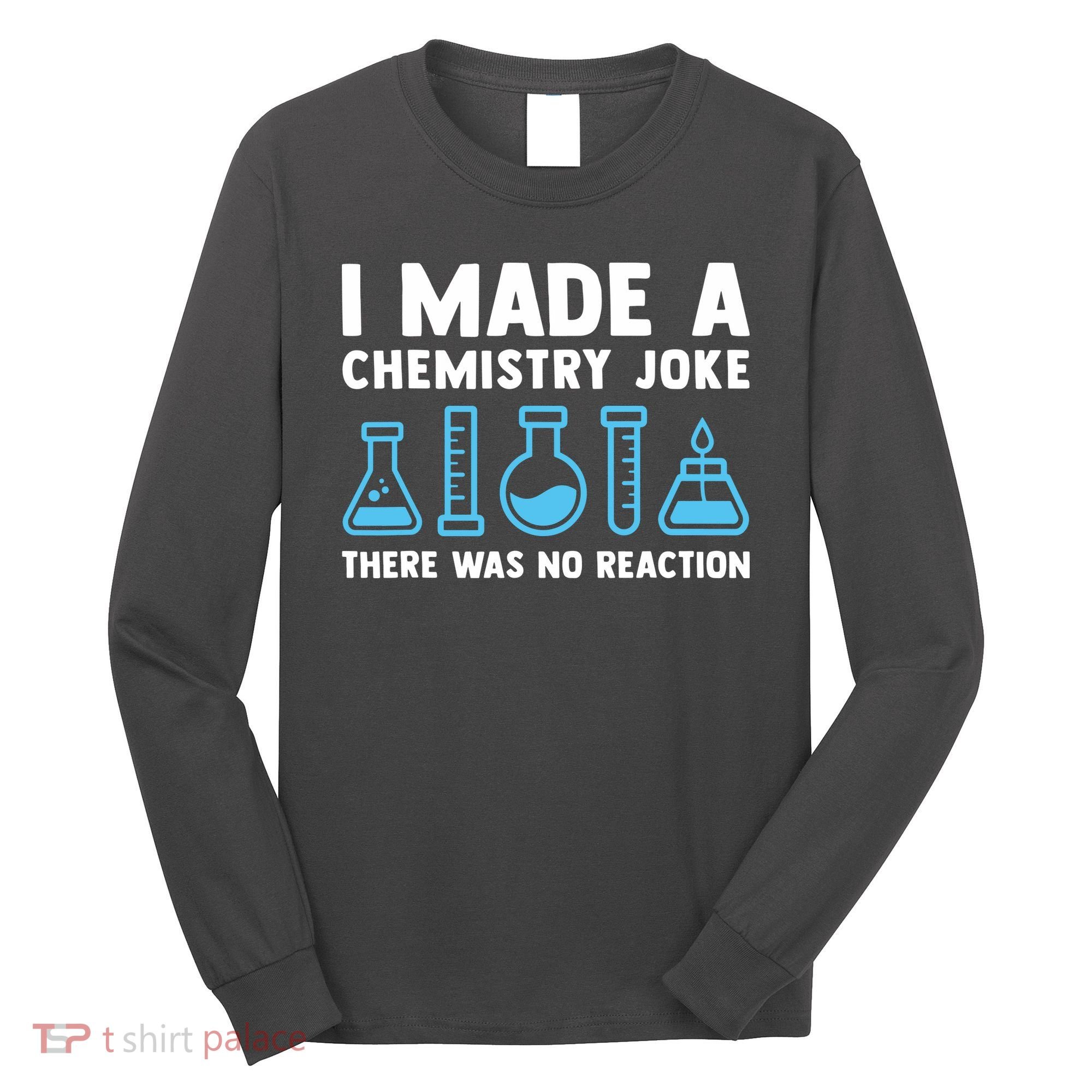 Funny Chemistry Science Teacher Chemist Men Women Gift Long Sleeve Shirt