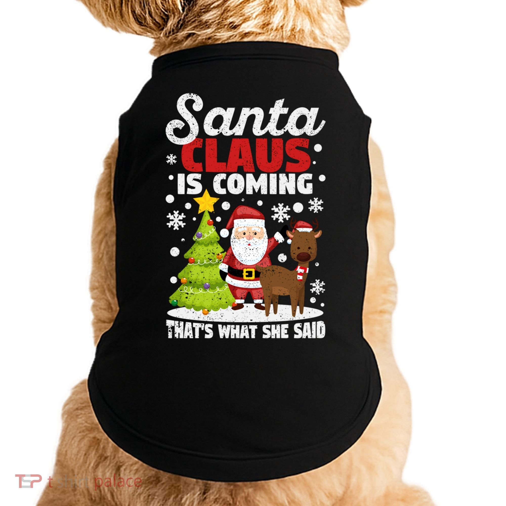 Funny Christmas Santa Claus Is Coming ThatS What She Said Gift Doggie Tank