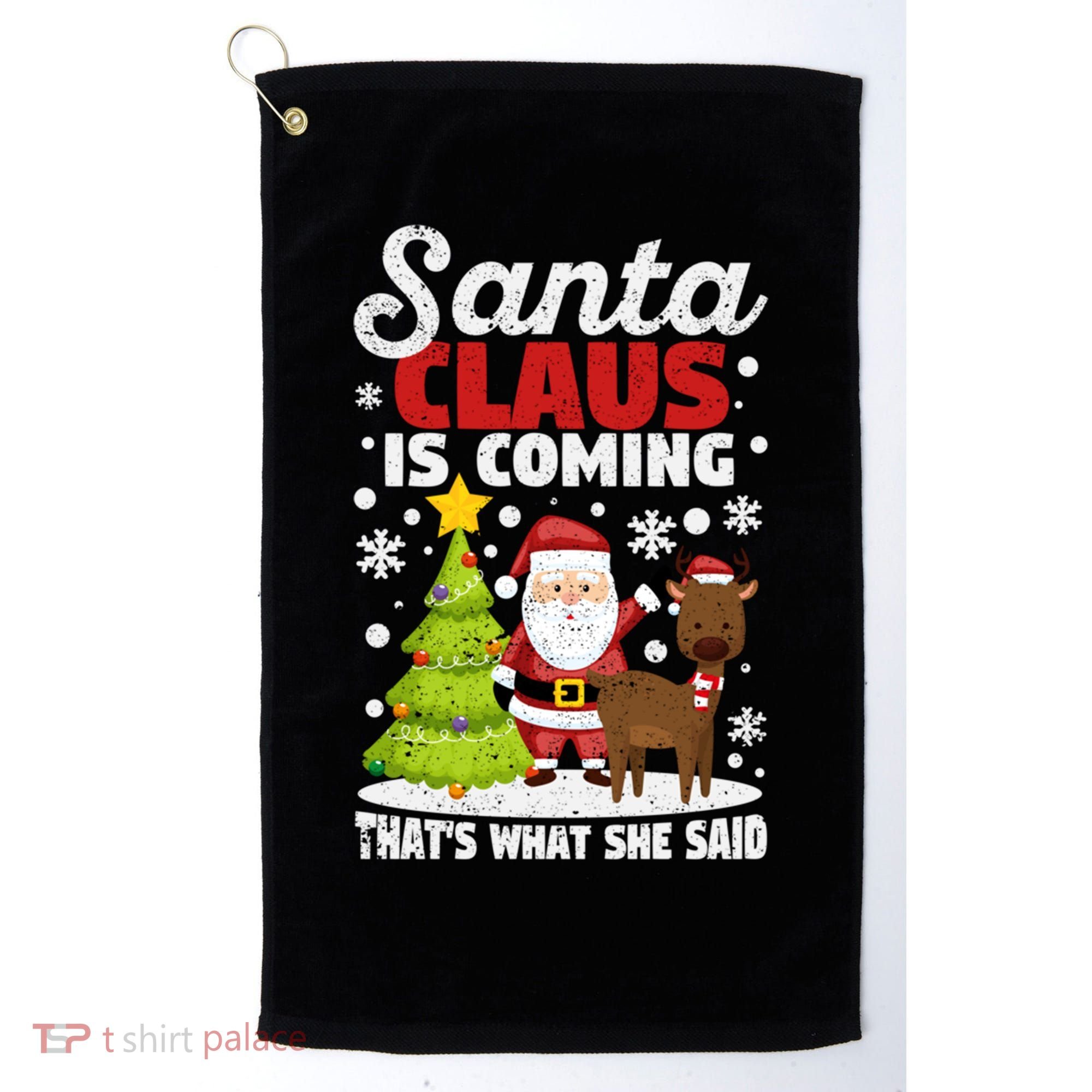 Funny Christmas Santa Claus Is Coming ThatS What She Said Gift Golf Towel