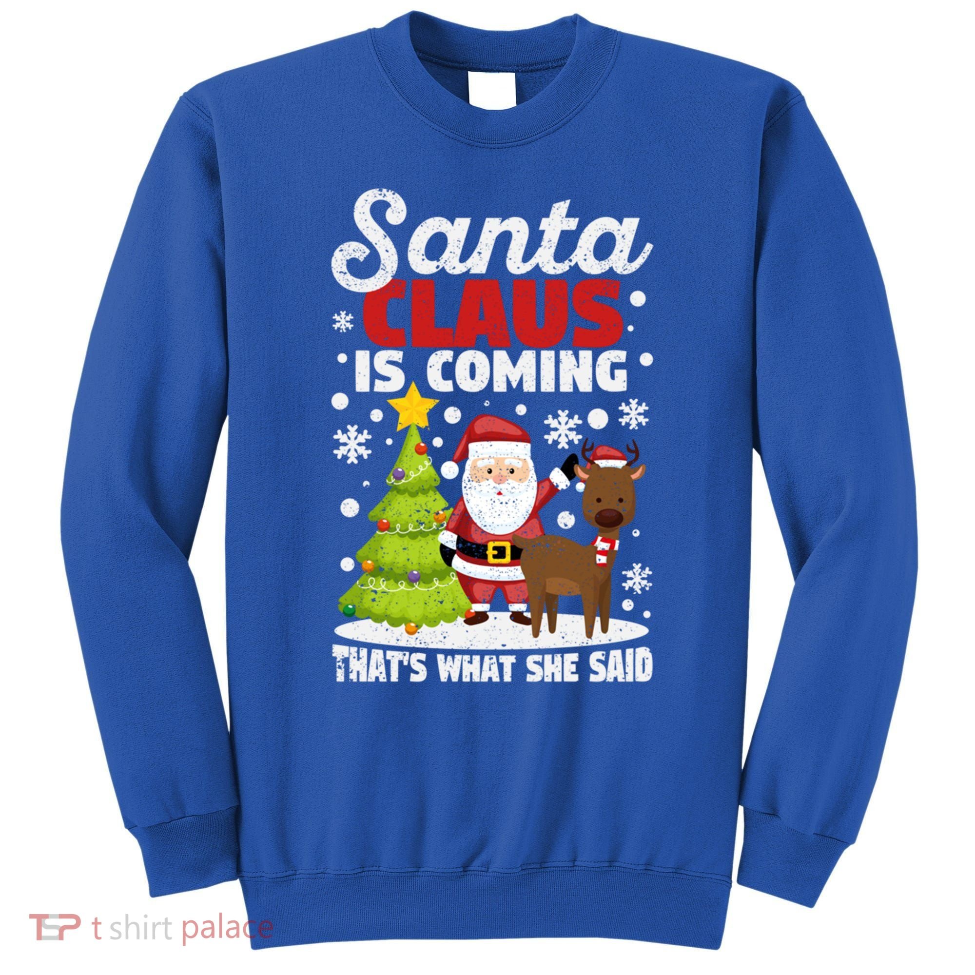 Funny Christmas Santa Claus Is Coming ThatS What She Said Gift Sweatshirt