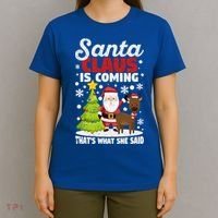 Funny Christmas Santa Claus Is Coming ThatS What She Said Gift T-Shirt thumb 4